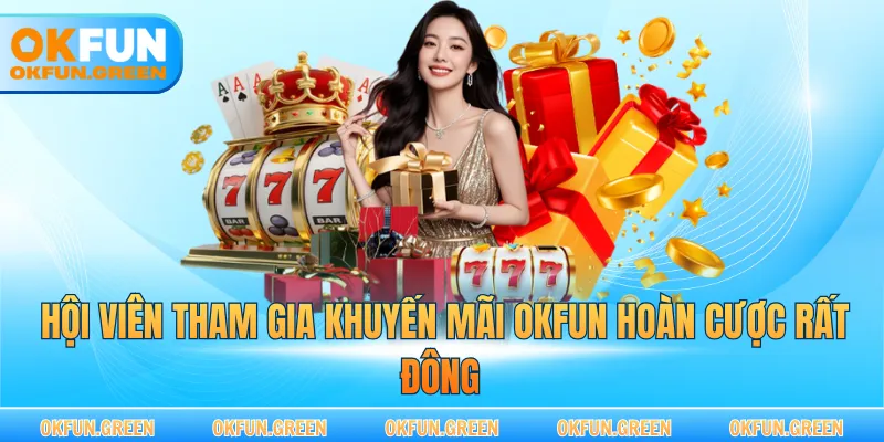 Hội viên tham gia khuyến mãi OKFUN hoàn cược rất đông